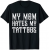My Mom hates my Tattoos Funny Tats Quote T-Shirt